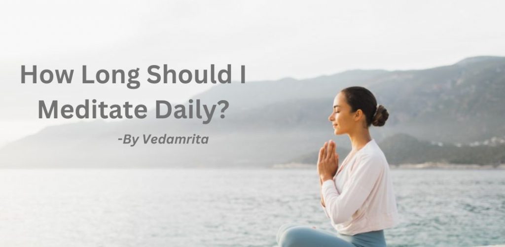 how long should I meditate daily